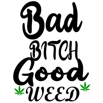 Bad bitch good weed DTF iron on heat transfers